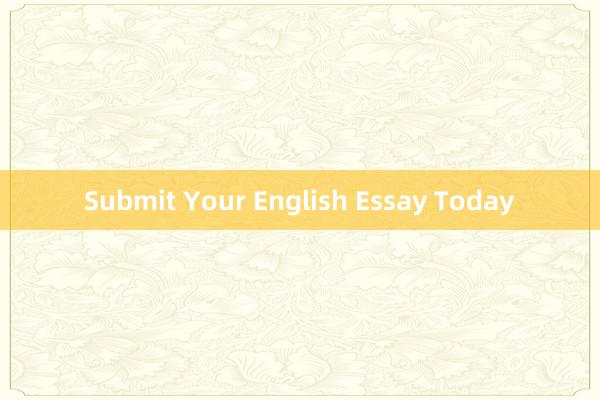 Submit Your English Essay Today